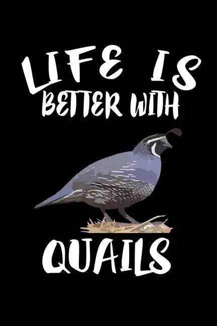 Life Is Better With Quails: Animal Nature Collection - Paperback