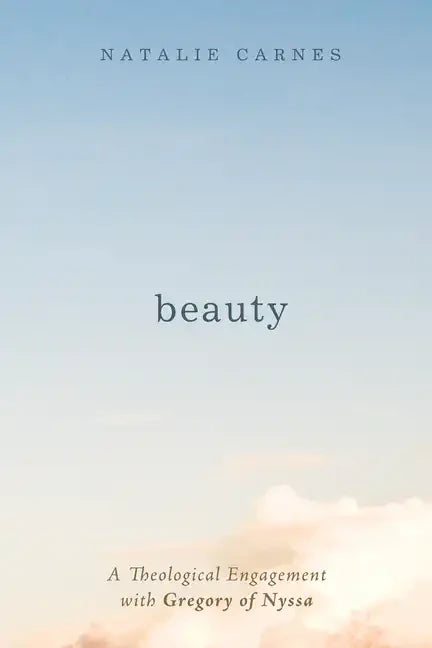 Beauty: A Theological Engagement with Gregory of Nyssa - Paperback