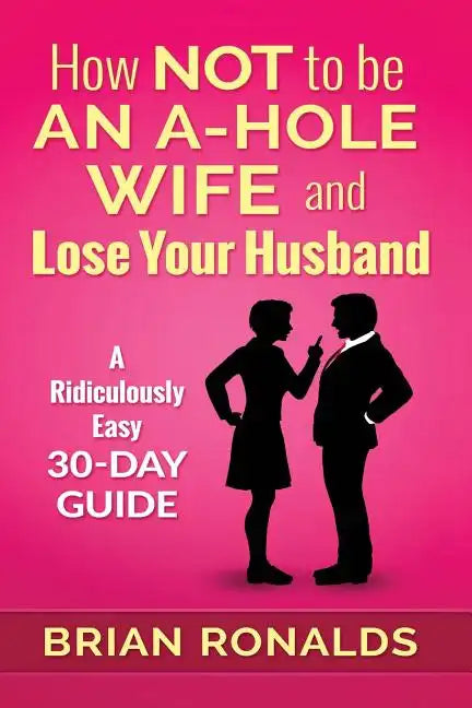 How Not to be an A-Hole Wife and Lose Your Husband - Paperback