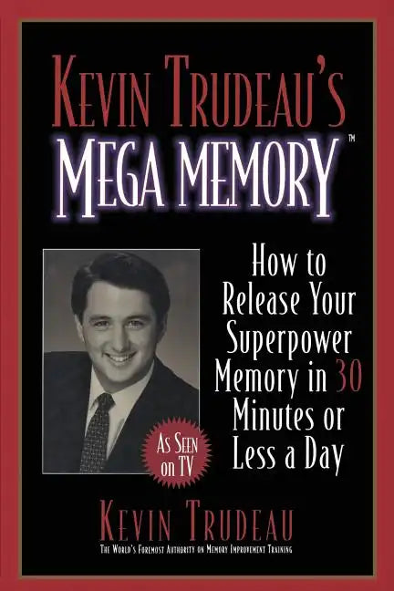 Kevin Trudeau's Mega Memory: How to Release Your Superpower Memory in 30 Minutes or Less a Day - Paperback