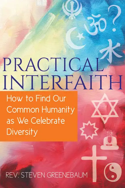 Practical Interfaith: How to Find Our Common Humanity as We Celebrate Diversity - Paperback