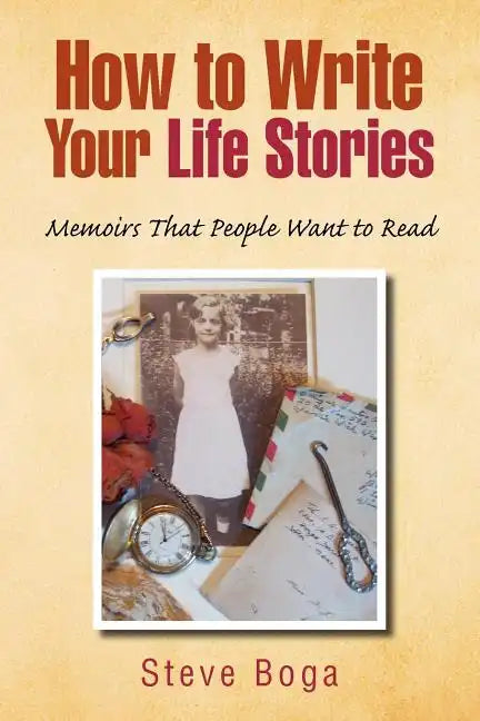 How to Write Your Life Stories Memoirs That People Want to Read - Paperback