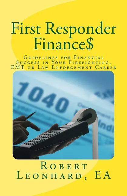 First Responder Finance$: Guidelines for Financial Success in Your Firefighting, EMT or Law Enforcement Career - Paperback