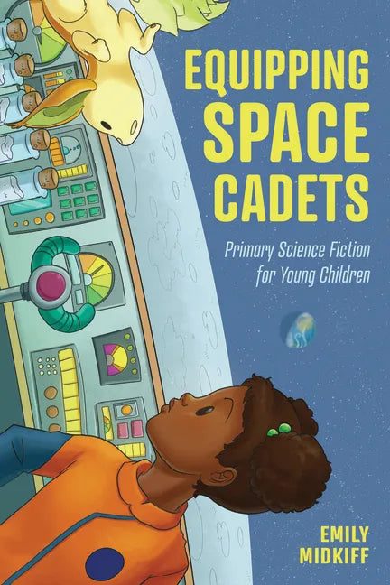 Equipping Space Cadets: Primary Science Fiction for Young Children - Paperback
