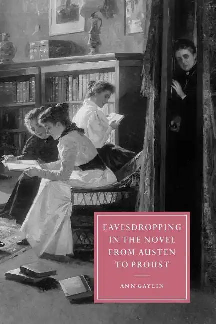 Eavesdropping in the Novel from Austen to Proust - Paperback