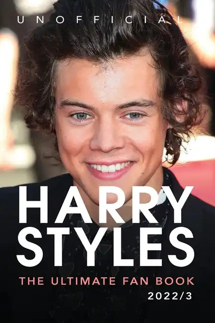 Harry Styles The Ultimate Fan Book: 100+ Harry Styles Facts, Photos, Quizzes & More - Paperback