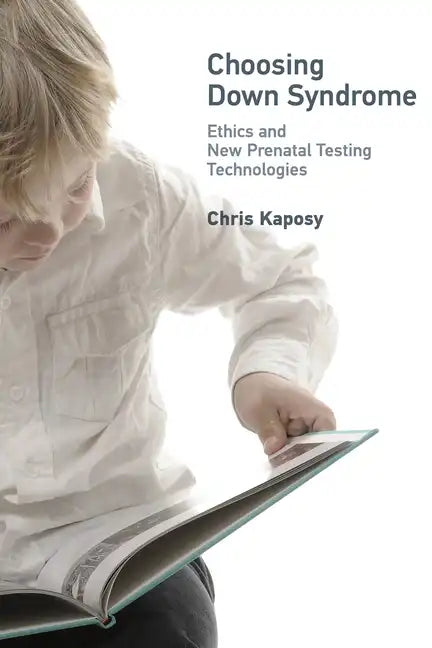 Choosing Down Syndrome: Ethics and New Prenatal Testing Technologies - Paperback