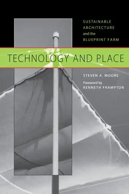Technology and Place: Sustainable Architecture and the Blueprint Farm - Paperback