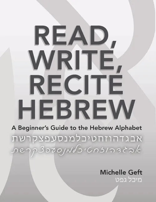 Read, Write, Recite Hebrew: A Beginner's Guide to the Hebrew Alphabet - Paperback