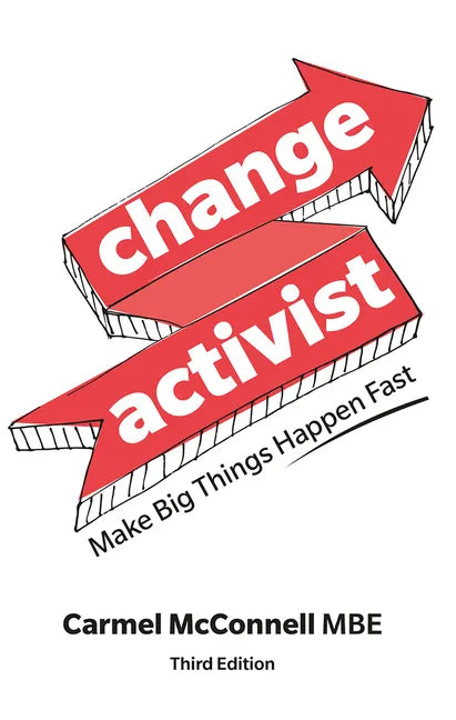 Change Activist: Make Big Things Happen Fast: Make Big Things Happen Fast - Paperback