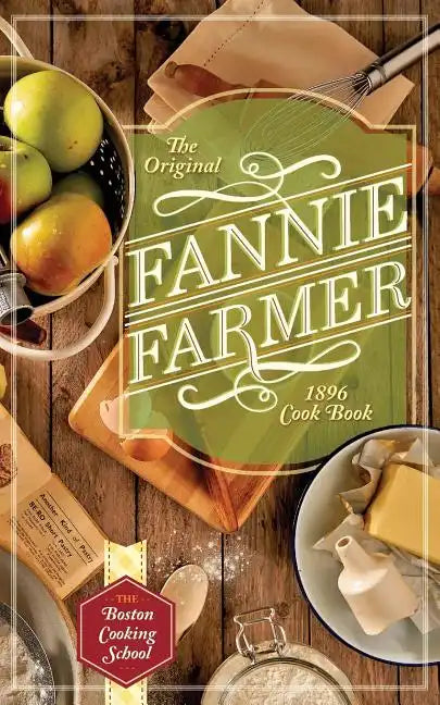 The Original Fannie Farmer 1896 Cookbook: The Boston Cooking School - Paperback