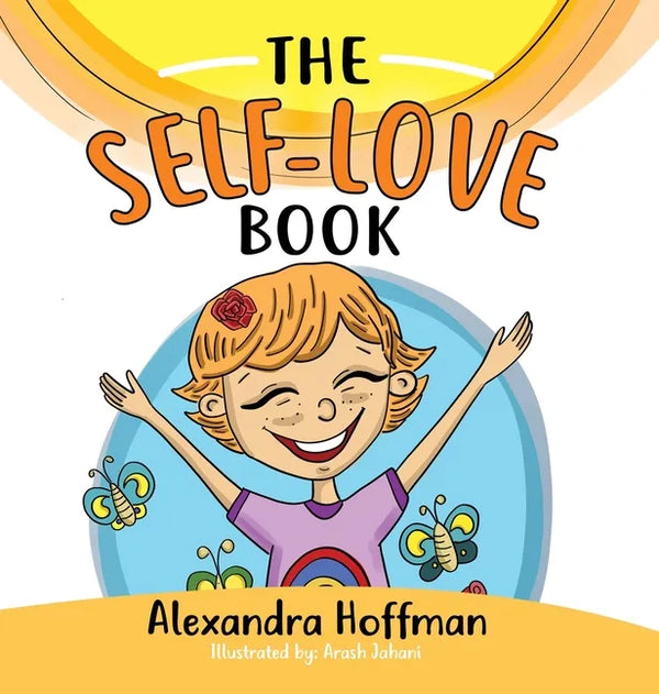 The Self-Love Book: A kids book about loving yourself, accepting who you are and celebrating what makes you special! - Hardcover