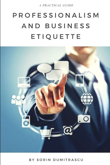 Professionalism and Business Etiquette: A Practical Guide - Paperback