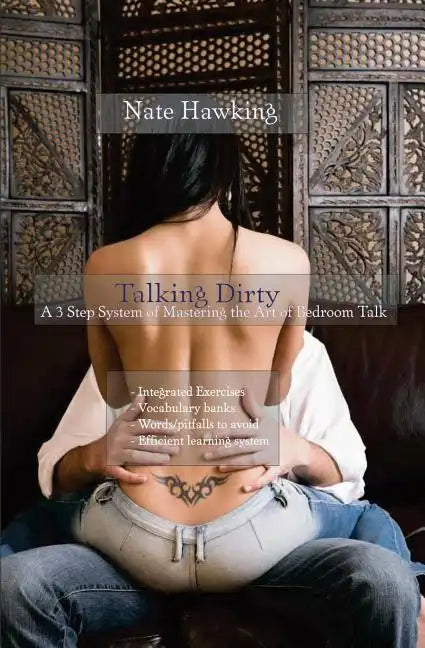 Talking Dirty: A 3 Step System of Mastering the Art of Bedroom Talk - Paperback