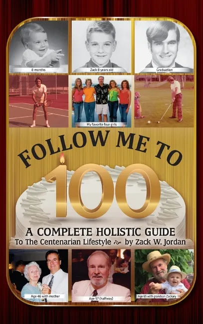Follow Me To 100: A Complete Holistic Guide To The Centenarian Lifestyle - Hardcover