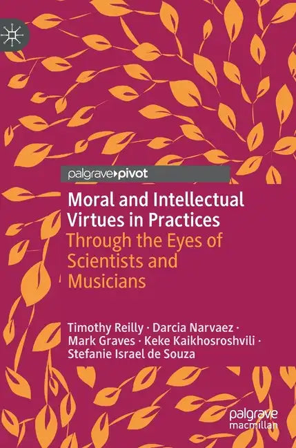 Moral and Intellectual Virtues in Practices: Through the Eyes of Scientists and Musicians - Hardcover