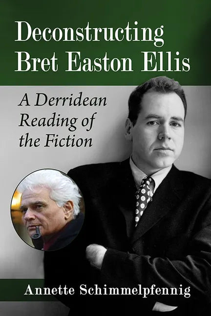 Deconstructing Bret Easton Ellis: A Derridean Reading of the Fiction - Paperback