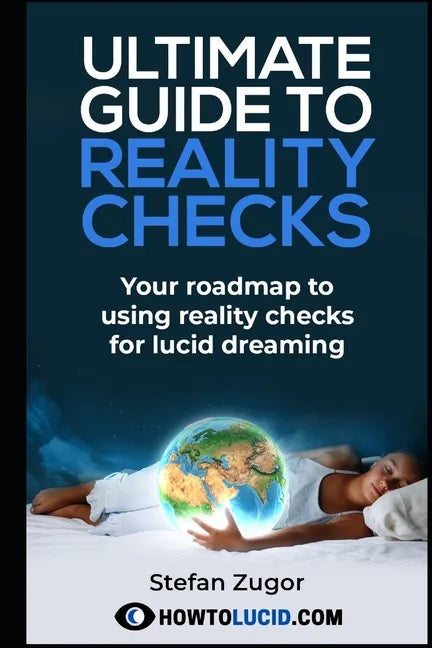 Ultimate Guide To Reality Checks: Your roadmap to using reality checks for lucid dreaming - Paperback