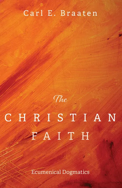 The Christian Faith: Ecumenical Dogmatics - Paperback