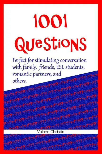 1001 Questions: Perfect for stimulating conversation with family, friends, ESL students, & romantic partners. - Paperback