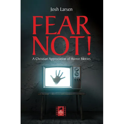 Fear Not!: A Christian Appreciation of Horror Movies - Hardcover
