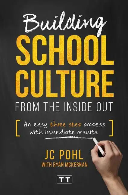 Building School Culture from the Inside Out: An Easy Three Step Process with Immediate Results - Paperback