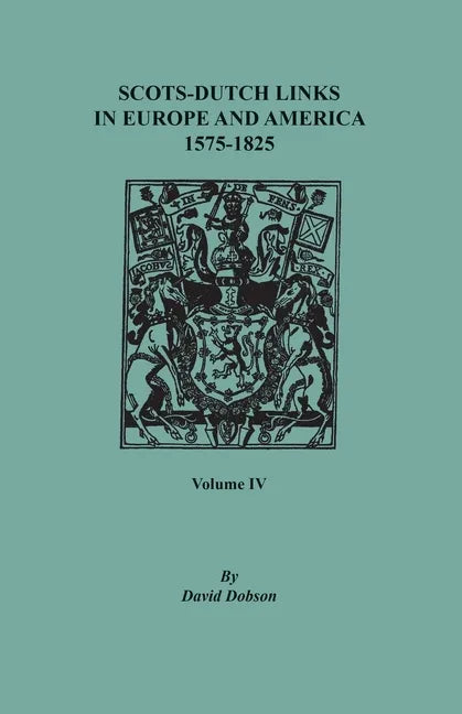 Scots-Dutch Links in Europe and America, 1575-1825. Volume IV - Paperback