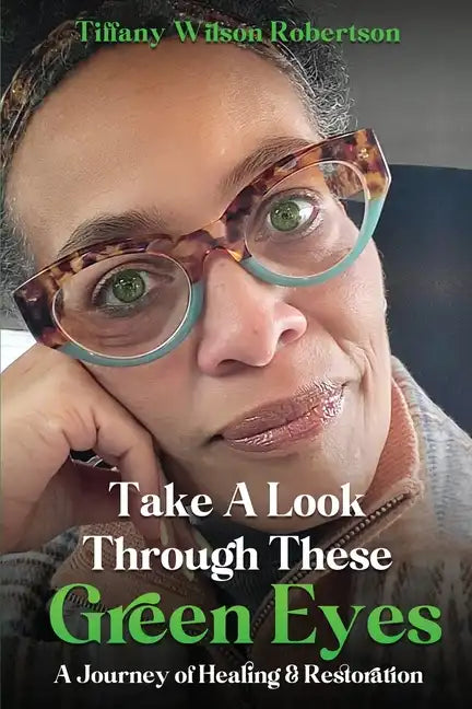 Take A Look Through These Green Eyes: A Journey of Healing & Restoration - Paperback