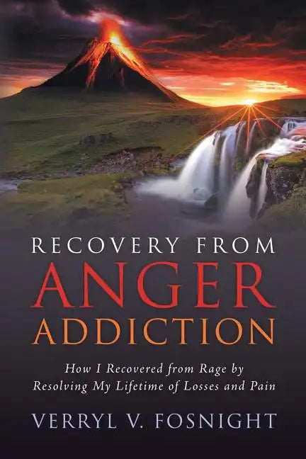 Recovery from Anger Addiction: How I Recovered from Rage by Resolving My Lifetime of Losses and Pain - Paperback