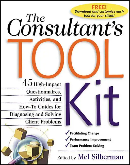 The Consultant's Toolkit: 45 High-Impact Questionnaires, Activities, and How-To Guides for Diagnosing and Solving Client Problems - Paperback