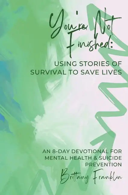 You're Not Finished: Using Stories of Survival to Save Lives - Paperback