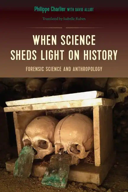 When Science Sheds Light on History: Forensic Science and Anthropology - Paperback