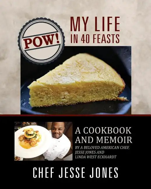 POW! My Life in 40 Feasts: A Cookbook and Memoir by a Beloved American Chef, Jesse Jones and Linda West Eckhardt - Paperback