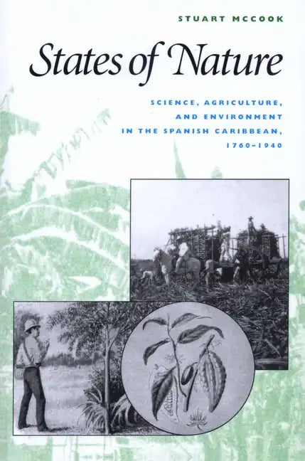 States of Nature: Science, Agriculture, and Environment in the Spanish Caribbean, 1760-1940 - Paperback