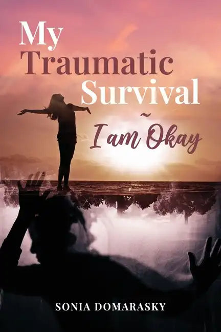My Traumatic Survival-I Am Okay! - Paperback