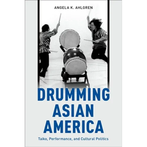 Drumming Asian America: Taiko, Performance, and Cultural Politics - Paperback