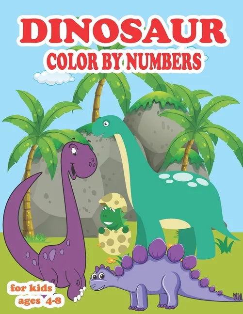 Dinosaur color by numbers for kids ages 4-8: coloring book for kids Great Gift For Boys, Girls, Toddlers, Preschoolers, Kids 3-8, 6-8 & the dinosaur-l - Paperback