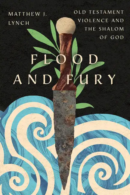Flood and Fury: Old Testament Violence and the Shalom of God - Paperback