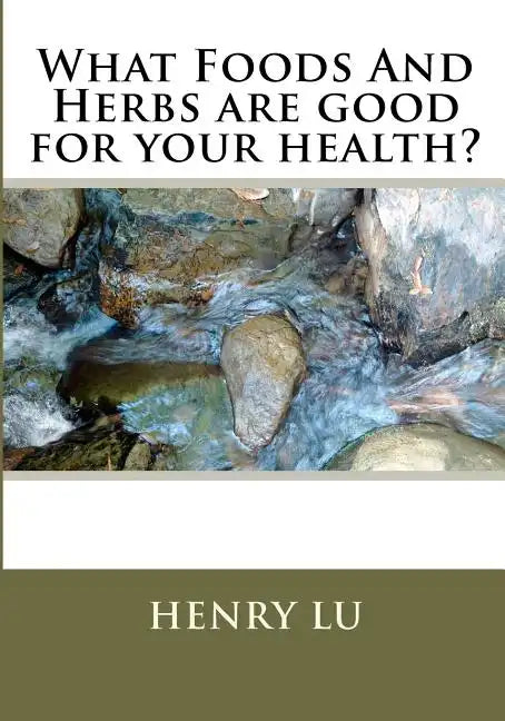 What Foods And Herbs are good for your health? - Paperback
