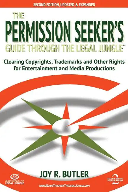 The Permission Seeker's Guide Through the Legal Jungle: Clearing Copyrights, Trademarks, and Other Rights for Entertainment and Media Productions - Paperback