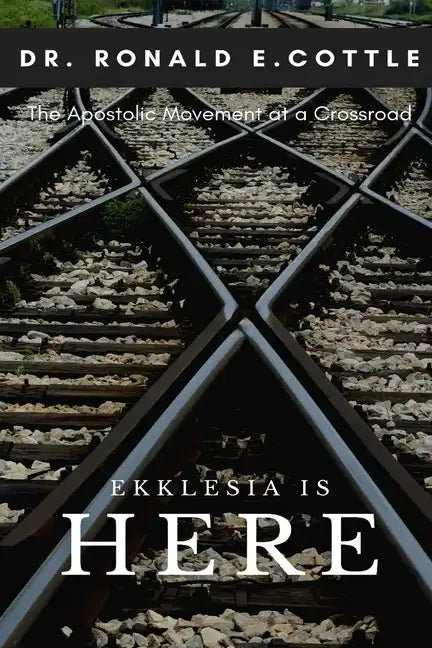 Ekklesia is Here: The Apostolic Movement at a Crossroad - Paperback