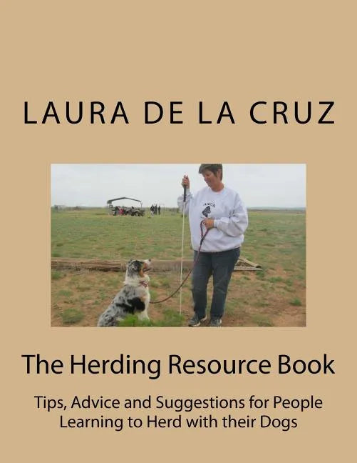 The Herding Resource Book: Tips, Advice and Suggestions for People Learning to Herd with their Dogs - Paperback