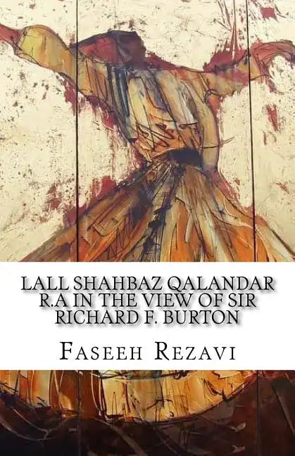 LALL SHAHBAZ QALANDAR R.A In the view of Sir Richard F. Burton - Paperback