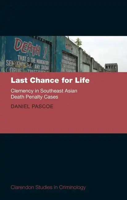 Last Chance for Life: Clemency in Southeast Asian Death Penalty - Hardcover