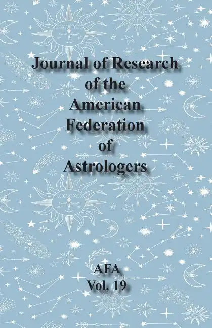 Journal of Research of the American Federation of Astrologers Vol. 19 - Paperback