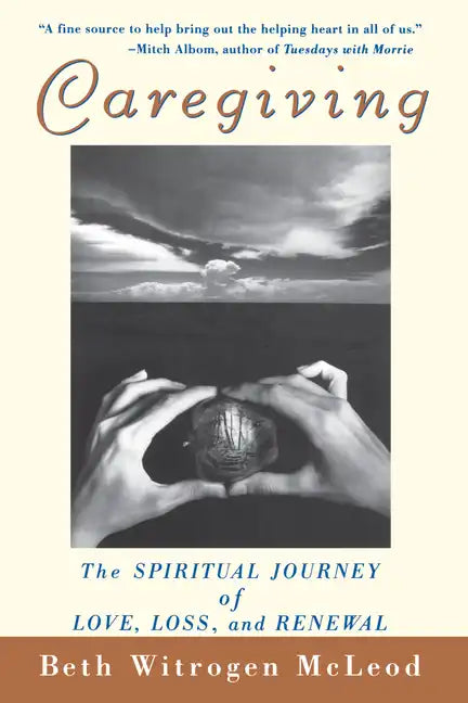 Caregiving: The Spiritual Journey of Love, Loss, and Renewal - Paperback