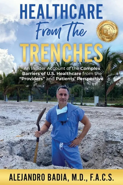 Healthcare from the Trenches: An Insider Account of the Complex Barriers of U.S. Healthcare from the Providers and Patients' Perspective - Paperback