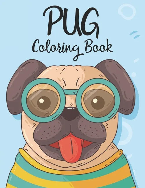 Pug Coloring Book: Coloring And Activity Pages For Pug Lovers, An Illustration To Color Collection With Mazes To Solve For Kids - Paperback