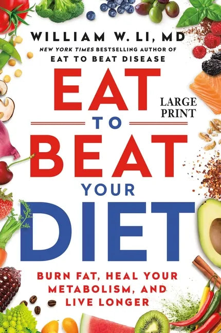 Eat to Beat Your Diet: Burn Fat, Heal Your Metabolism, and Live Longer - Hardcover