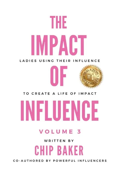 The Impact of Influence Volume 3: Ladies Using Their Influence to Create a Life of Impact - Hardcover